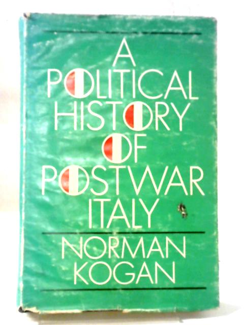 A Political History Of Postwar Italy By Norman Kogan