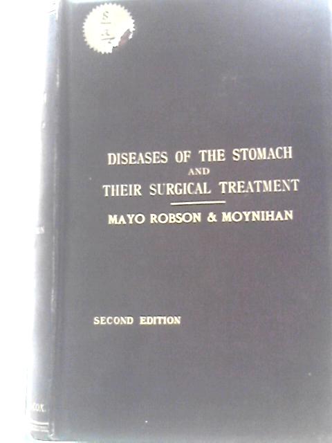 Diseases of the Stomach and their Surgical Treatment... Second edition By A W Mayo Robson