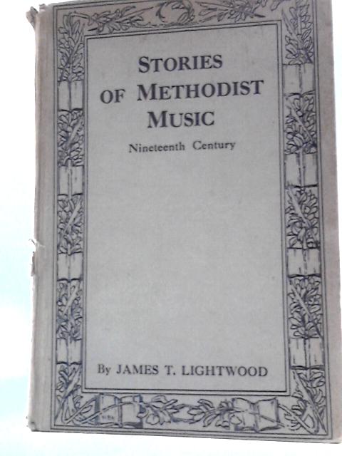 Stories of Methodist Music (Life and Work Series) von James T Lightwood