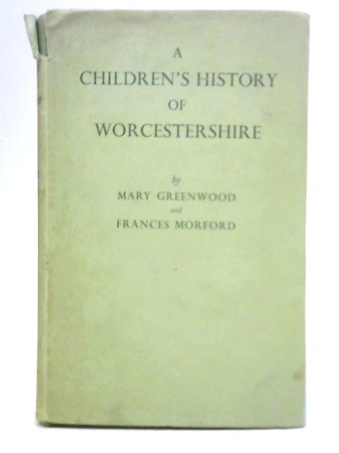 A Children's History of Worcestershire By Mary Greenwood and Frances Morford