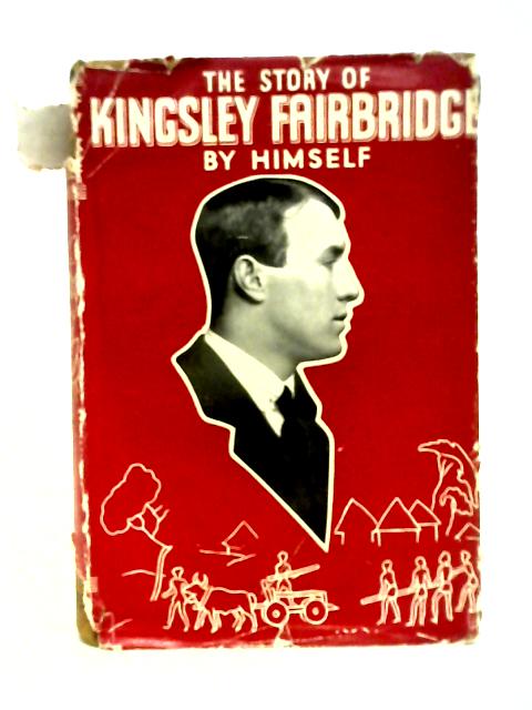 The Story of Kingsley Fairbridge By Kingsley Fairbridge