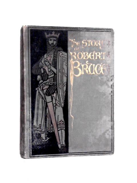 The Story of King Robert The Bruce von R. L. Mackie