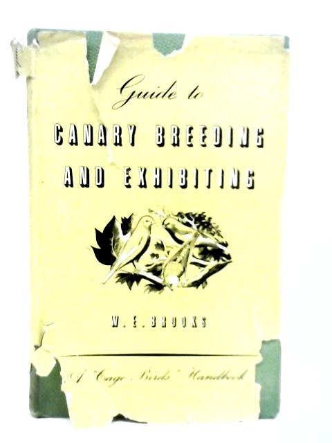 Guide to Canary Breeding and Exhibiting By W.E.Brooks