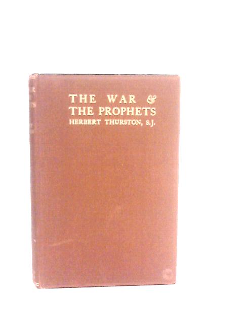 The War & The Prophets: Notes On Certain Popular Predictions Current In The Latter Age By Herbert Thurston