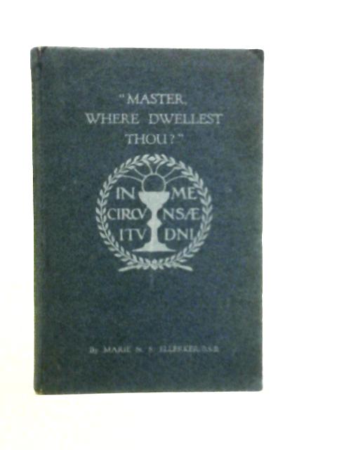 "Master, Where Dwellest Thou"? By Marie St. S Ellerker