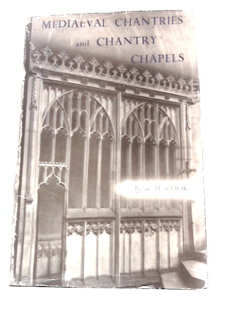 Medieval Chantries and Chantry Chapels By G. H.Cook