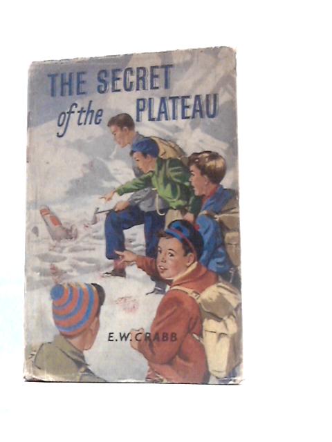 The Secret of the Plateau By E W Crabb