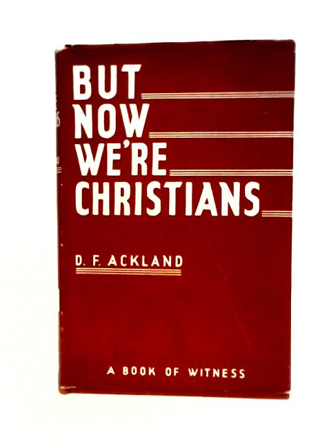 But Now We're Christians von D.F. Ackland