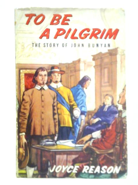 To Be a Pilgrim: the Story of John Bunyan von Joyce Reason