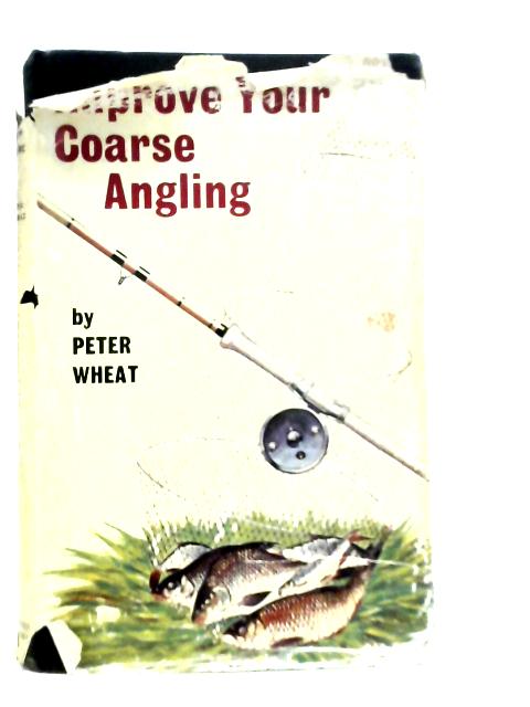 Improve Your Coarse Angling von Peter Wheat