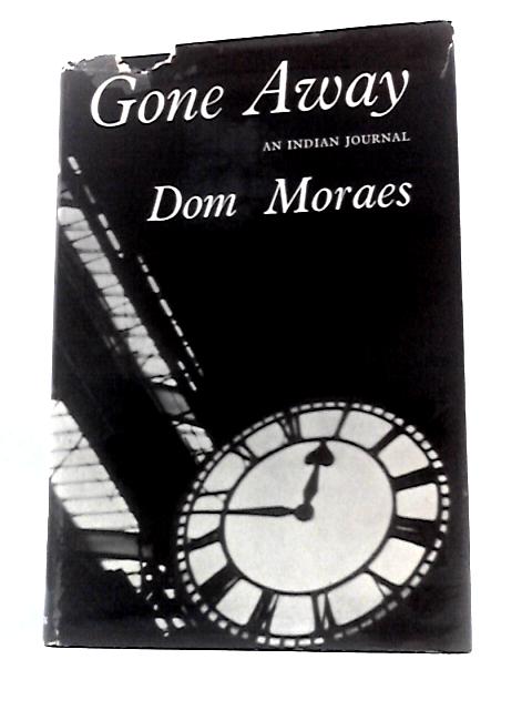 Gone Away: an Indian Journal By Dom Moraes