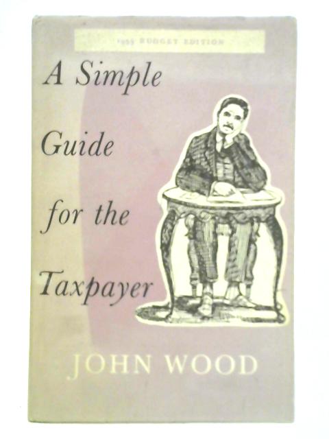 A Simple Guide for the Taxpayer von John Wood