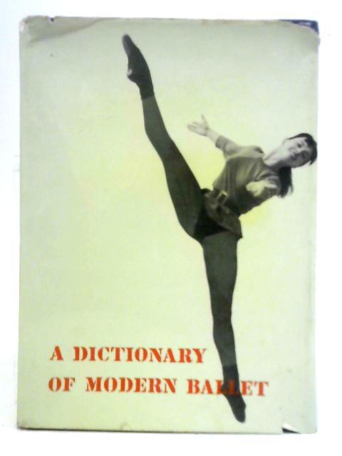 A Dictionary of Modern Ballet By Francis Gadan & Robert Maillard (Ed.)