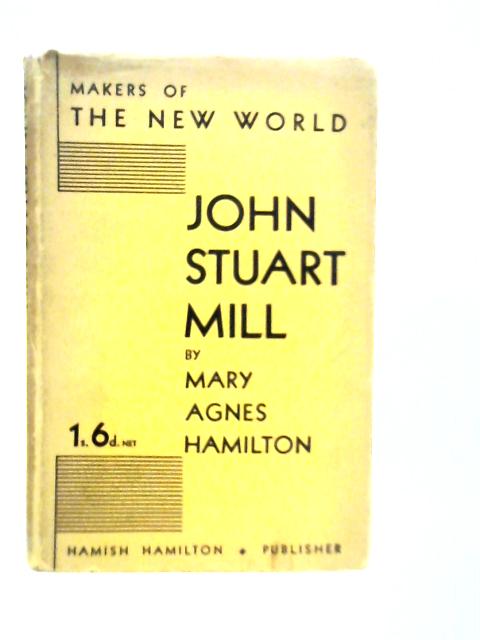 John Stuart Mill By Mary Agnes Hamilton