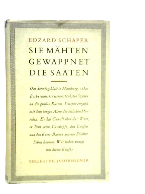 Sie Mähten Gewappnet die Saaten - Roman von Edzard Schaper
