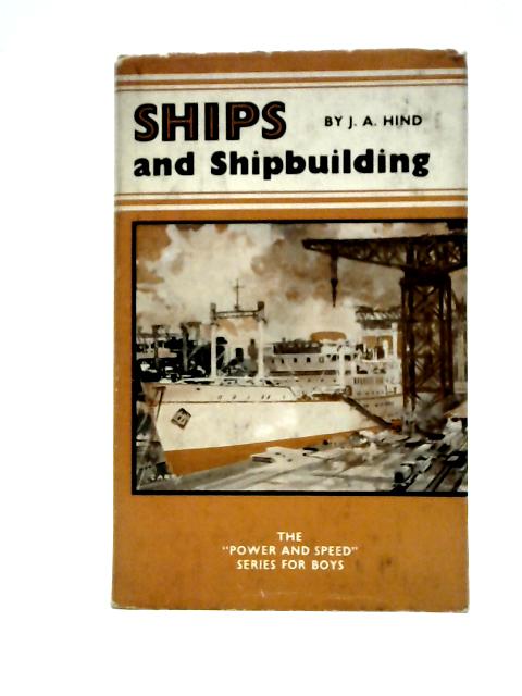 Ships and Shipbuilding (Power and Speed Series for Boys) par J. Anthony Hind
