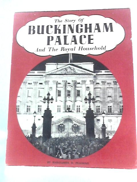 The Story of Buckingham Palace and the Royal Household von Marguerite D. Peacocke