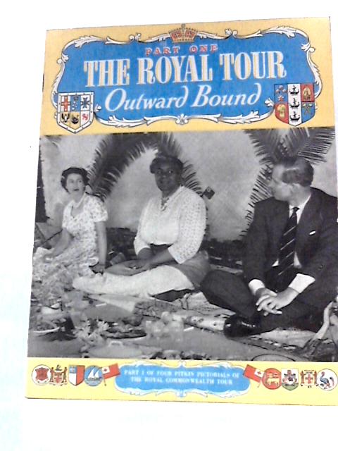 The Royal Tour, Part One, Outward Bound By Brigadier S.F.Clark O.B.E.