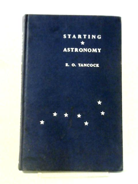 Starting Astronomy By E O Tancock