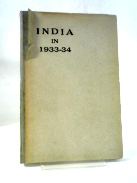 India In 1933-34. A Statement Prepared For Presentation To Parliament In Accordance With The Requirements Of The 26th Section Of The Government Of India Act (5 & 6 Geo. V, Chap 61) By Various