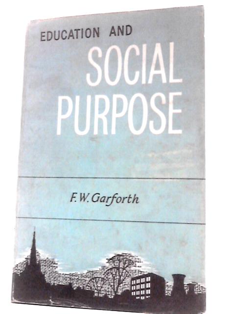 Education and Social Purpose von F. W.Garforth