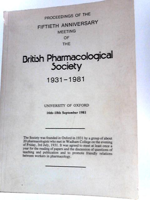 Symposium Held at Oxford During the 50th Anniversary Meeting of the British Pharmacological Society 1931-1981 By Unstated