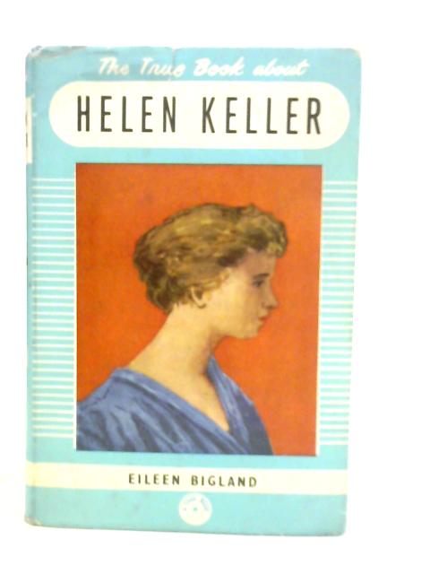 The True Book About Helen Keller By Eileen Bigland