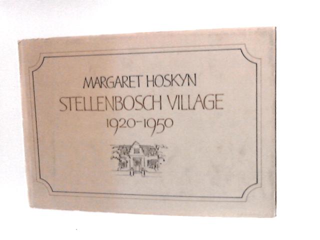 Stellenbosch Village, 1920-1950 By Margaret Hoskyn