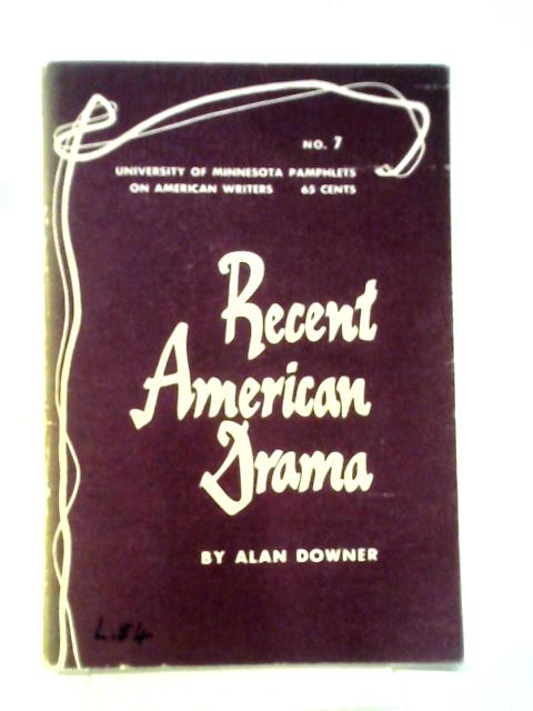 Recent American Drama (University Of Minnesota Pamphlets On American Writers) By Alan Seymour Downer