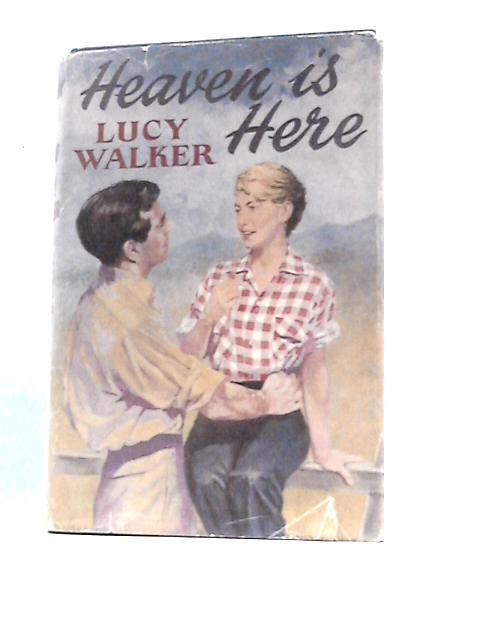 Heaven is Here: A Romance By Lucy Walker