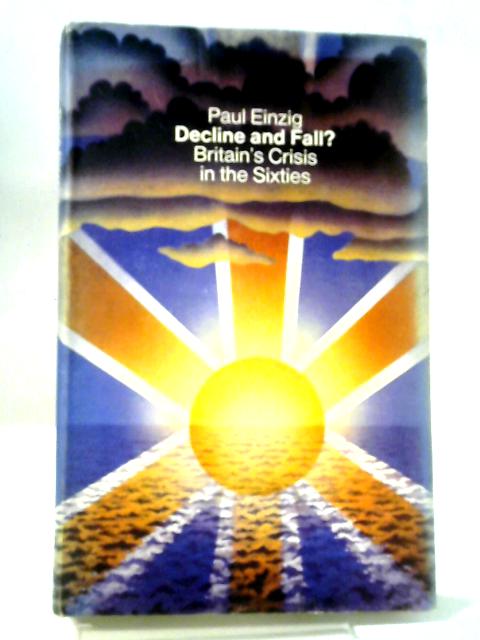 Decline and Fall?: Britain's Crisis in the Sixties von Paul Einzig