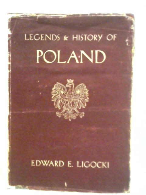Legends and History of Poland By Edward E.Ligocki