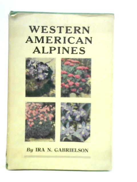 Western American Alpines By Ira N.Gabrielson