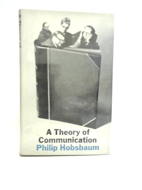 A Theory of Communication von Philip Hobsbaum