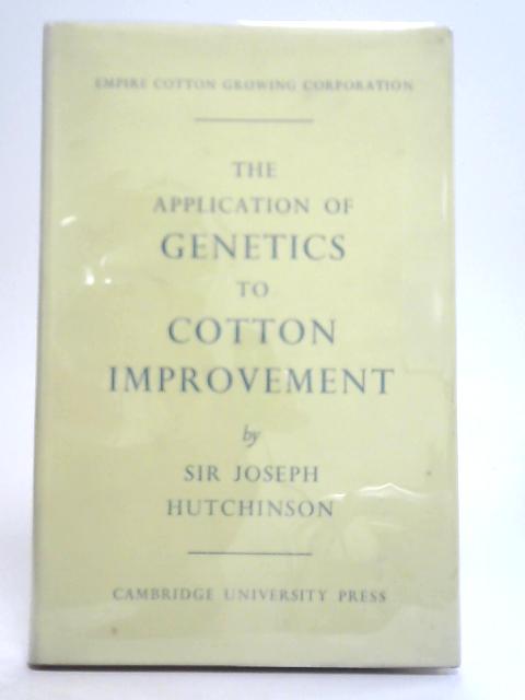 Application of Genetics to Cotton Improvement By Sir Joseph Hutchinson