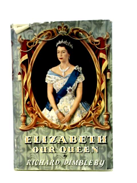Elizabeth our Queen von Richard Dimbleby