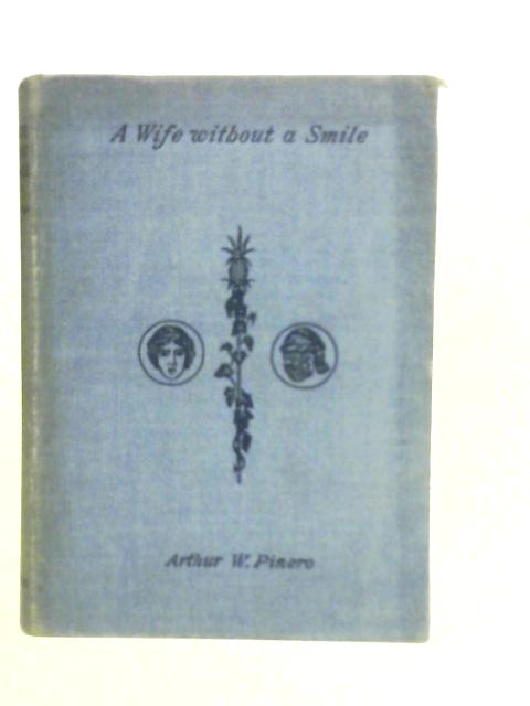 A Wife Without a Smile- A Comedy in Disguise in Three Acts By A.W.Pinero