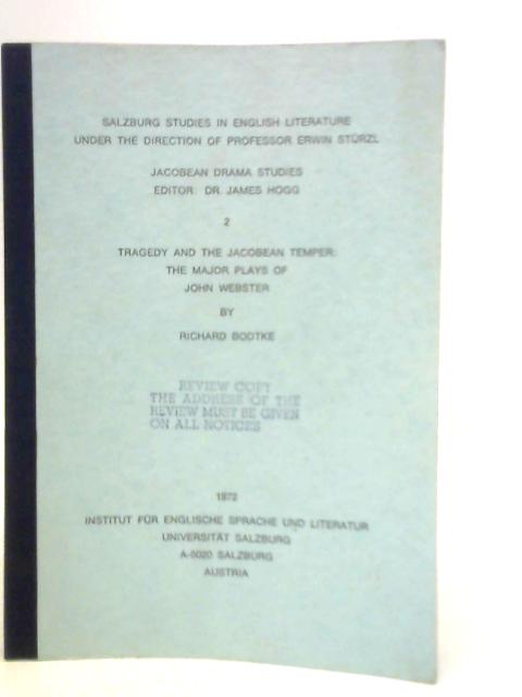 Tragedy and the Jacobean Temper: The Major Plays of John Webster von R.Bodtke