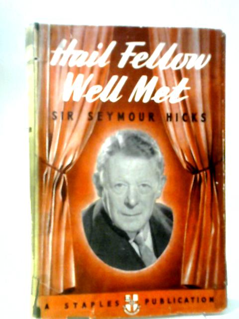 Hail Fellow Well Met By Sir Seymour Hicks