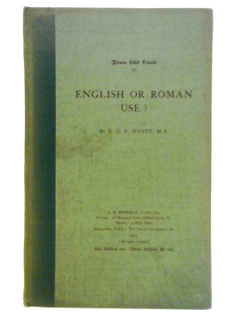 English or Roman Use? XI By E. G. P. Wyatt