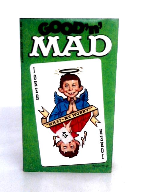 Good 'n Mad By William M. Gaines