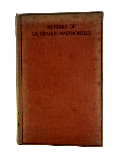 Memoirs of the La Grande Mademoiselle Duchesse De Montpensier 1627-1693 von Grace Hart Seeley (Trans)