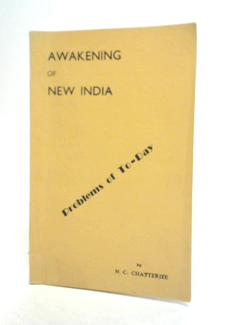 Awakening of New India: Problems of To-Day By N. C. Chatterjee