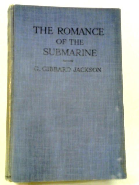 The Romance of the Submarine By G. Gibbard Jackson