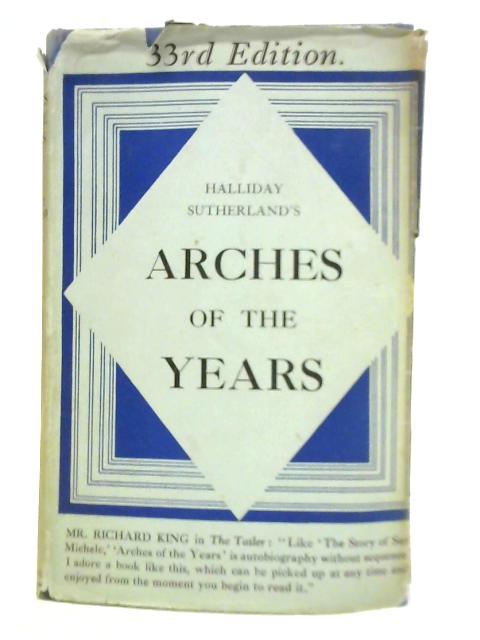 Arches of the Years By Halliday Sutherland