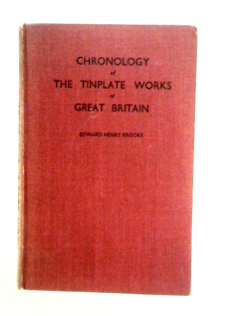 Chronology of the Tinplate Works of Great Britain By E.H.Brooke