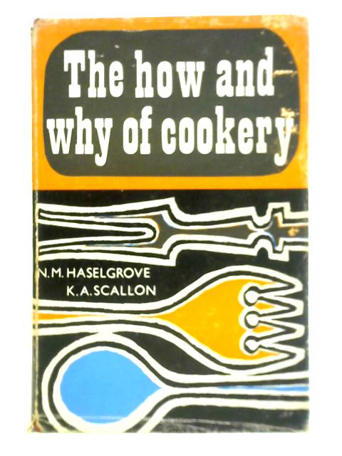 The How and Why of Cookery By N. M. Haselgrove & K. A. Scallon