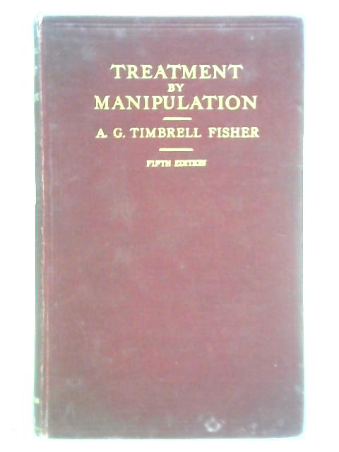 Treatment by Manipulation in General and Consulting Practice von A. G. Timbrell Fisher