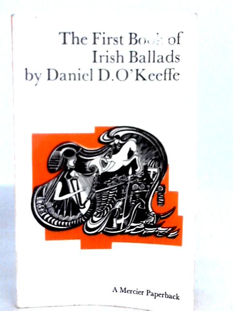 The Book of Irish Ballads, Volume One By Daniel O'Keeffe (ed.)