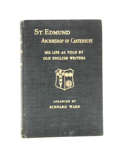 St Edmund, Archbishop of Canterbury: His Life, as told by Old English Writers By Bernard Ward